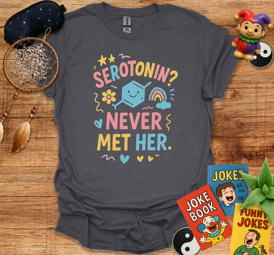 Serotonin Never Met Her Inspirational T-Shirt