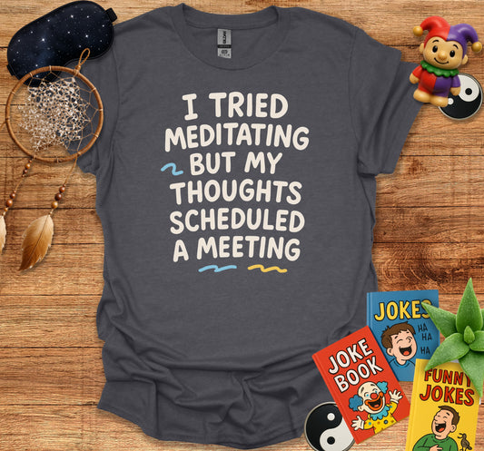 I Tried Meditating But My Thoughts Scheduled A Meeting product type