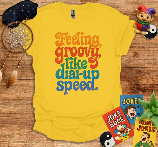 Feeling Groovy Like Dial Up Speed T-shirt product