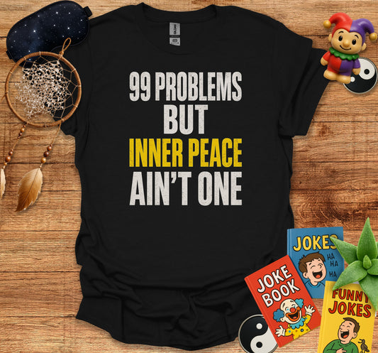 99 Problems But Inner Peace Ain't One T-shirt product