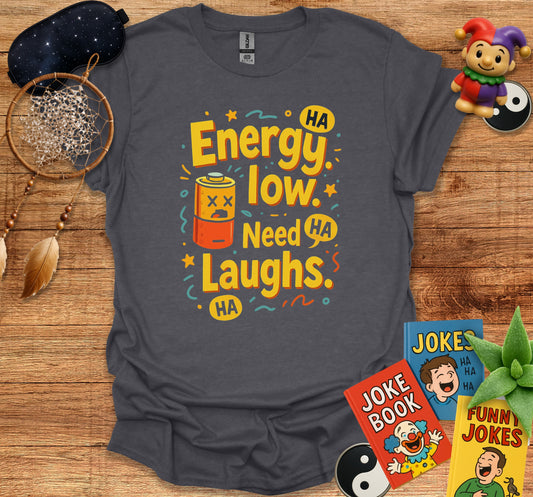 Energy Low Need HA Laughs Graphic TShirt product type