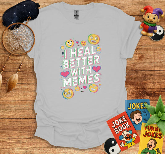 I Heal Better with Memes T Shirt product