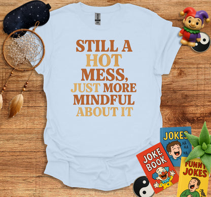 Still A Hot Mess Just More Mindful About It product type