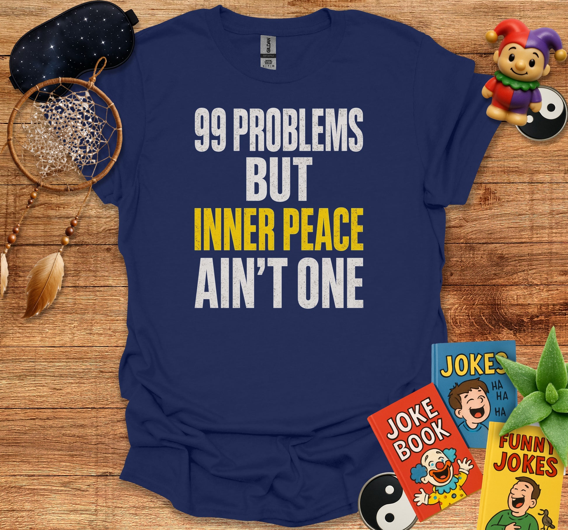 99 Problems But Inner Peace Ain't One t-shirt