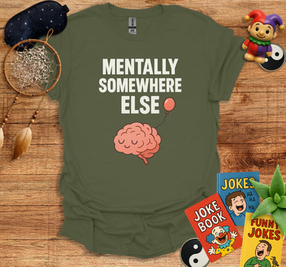 Mentally Somewhere Else Funny T-shirt product type