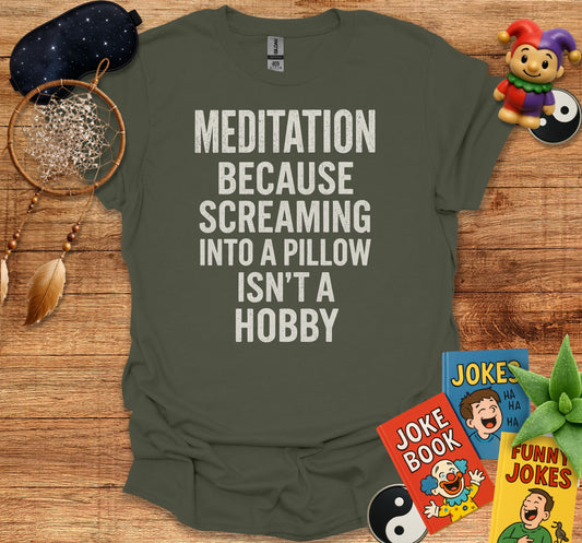 Meditation Because Screaming Into Pillow T-shirt product