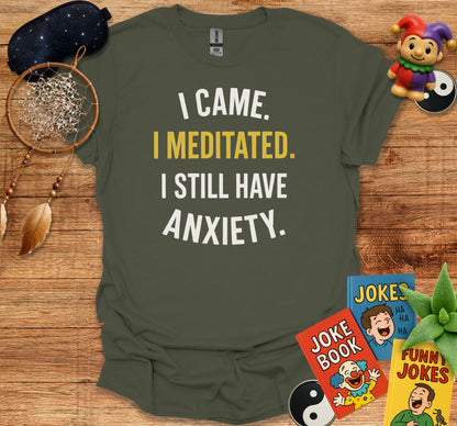 I Came I Meditated I Still Have Anxiety T-Shirt product
