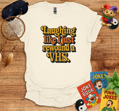 Laughing Like I Just Rewound a VHS Product t-shirt