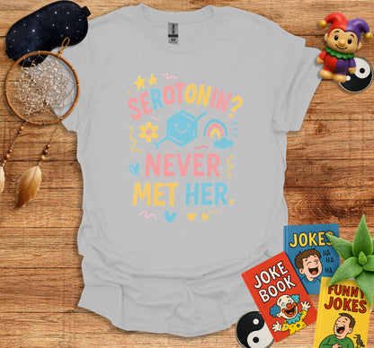 Serotonin Never Met Her Humorous Graphic Shirt product