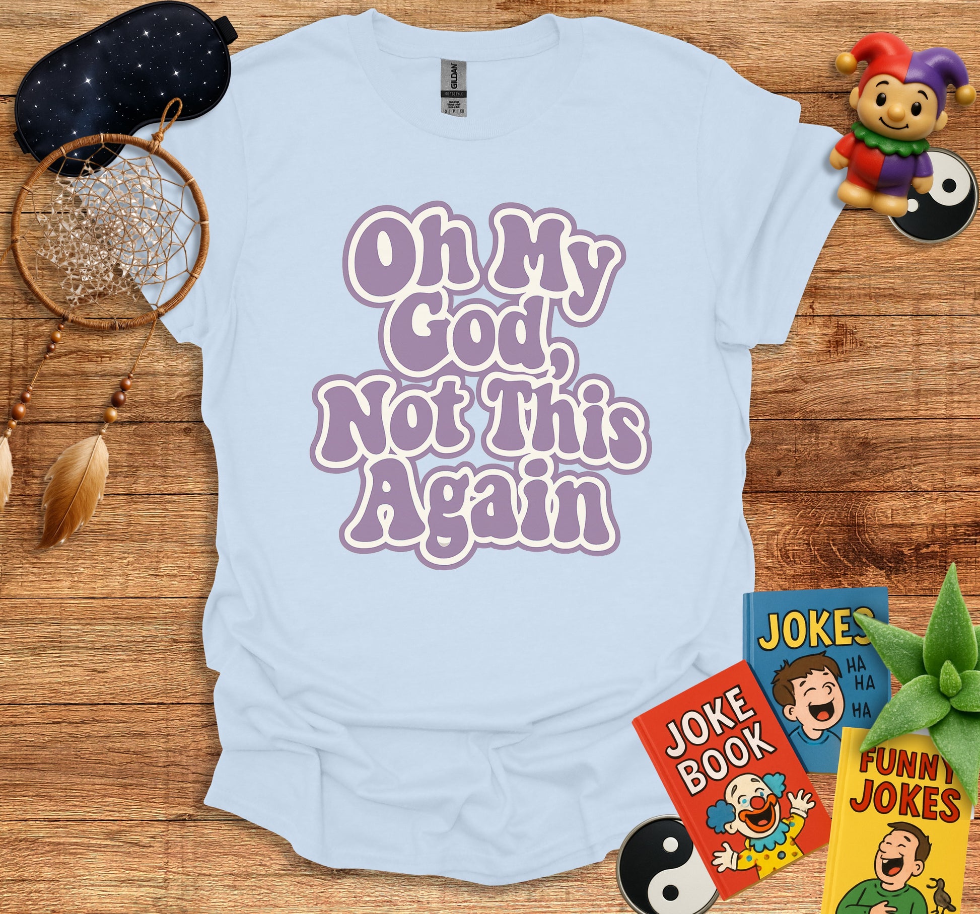 Oh My God Not This Again Funny Quote T-shirt product