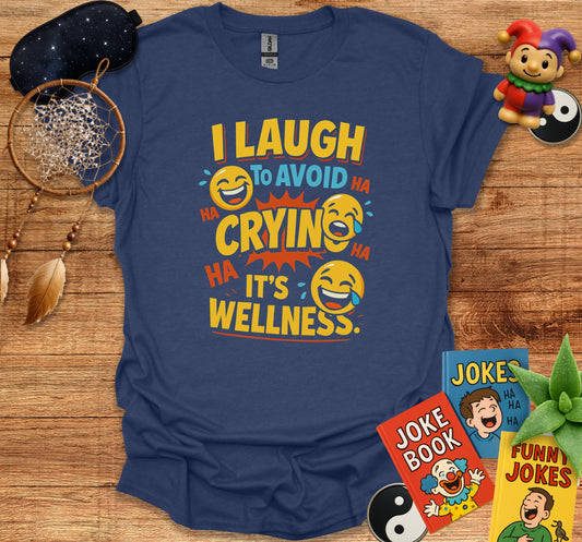 I Laugh to Avoid Crying It's Wellness T-Shirt product type
