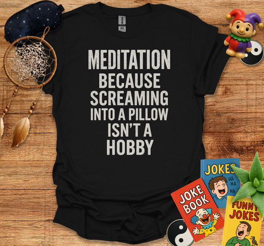 Meditation Screaming Into A Pillow Isn't Hobby product type