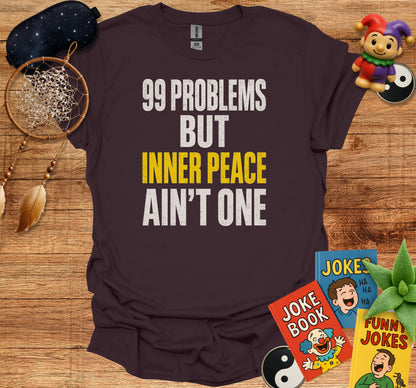 99 Problems Inner Peace Ain't One Graphic Shirt product