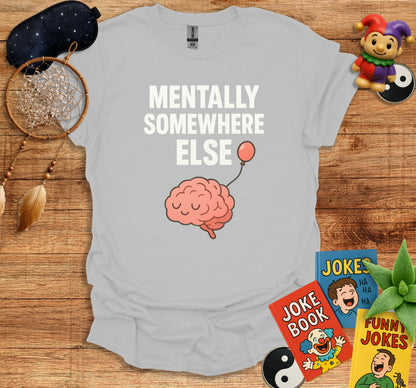 Mentally Somewhere Else Funny Shirt product