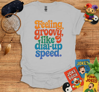 Feeling Groovy Like Dial-Up Speed T-shirt product