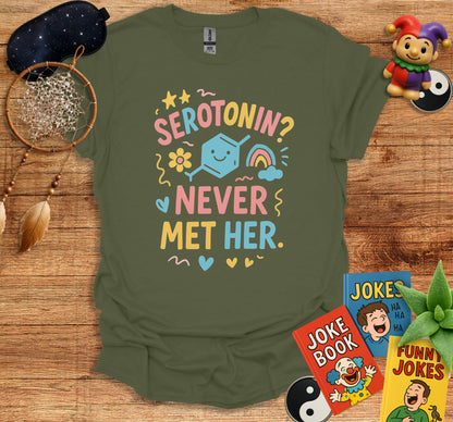 Serotonin Never Met Her Fun Graphic T-shirt product