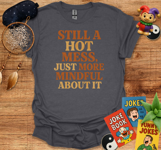 Still A Hot Mess Just More Mindful About It product type