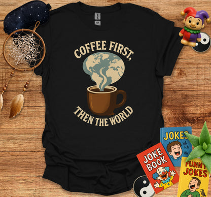 Coffee First Then The World T-Shirt product type