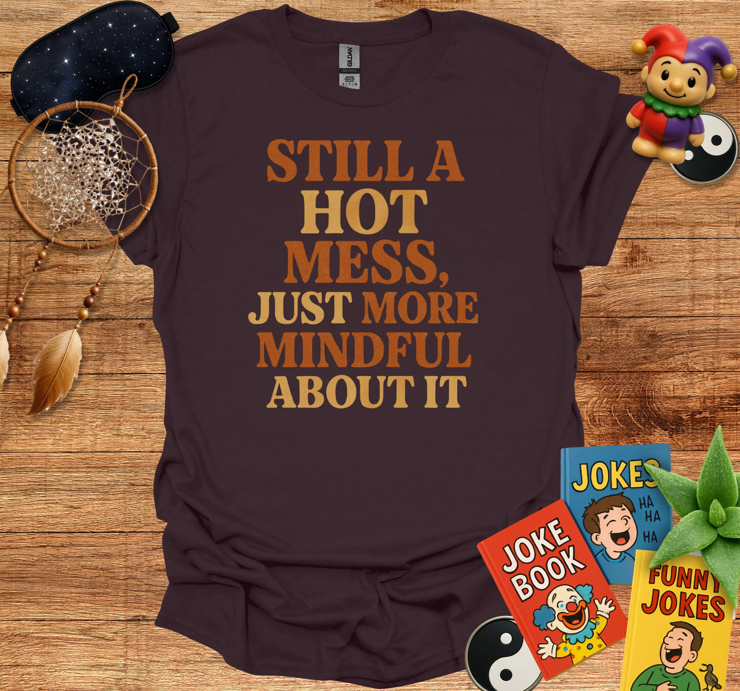 Still A Hot Mess Just More Mindful About It product type