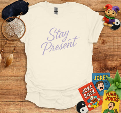 Stay Present Graphic Tee Funny Quotes Product