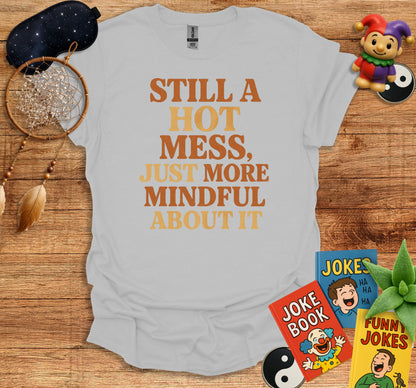 Still A Hot Mess Just More Mindful About It product type