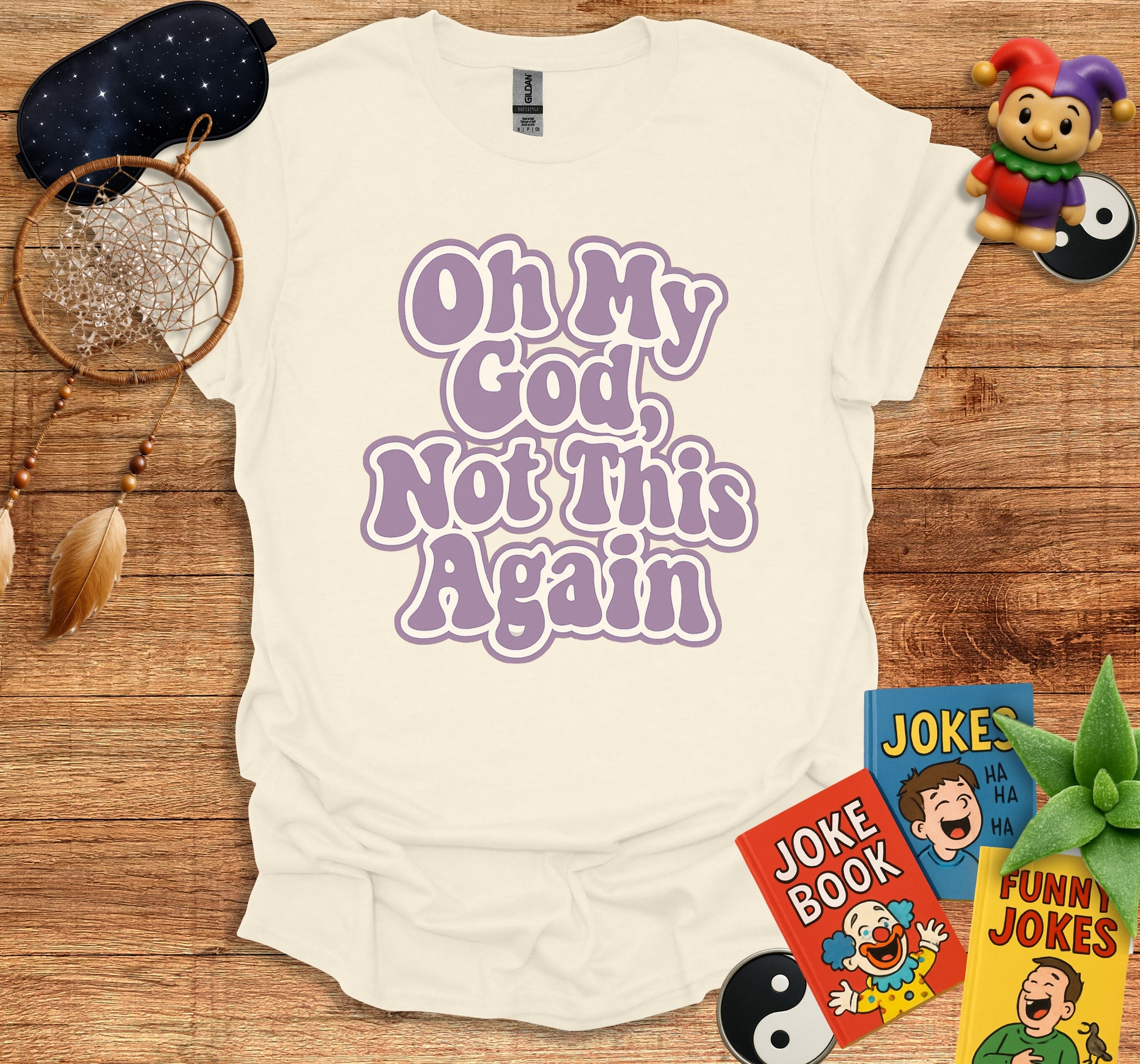 Oh My God Not This Again T-shirt product
