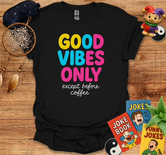 Good Vibes Only Except Before Coffee T-shirt product