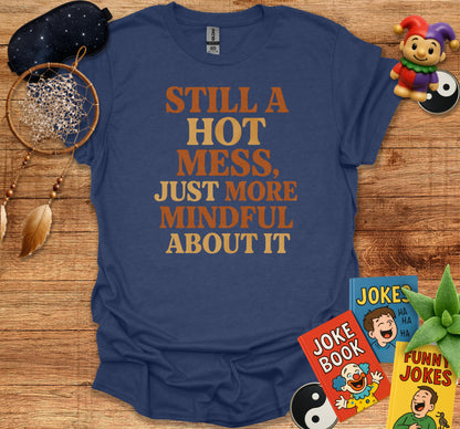 Still A Hot Mess Just More Mindful About It product type