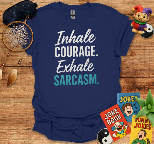 Inhale Courage Exhale Sarcasm Funny Joke T-shirt product type