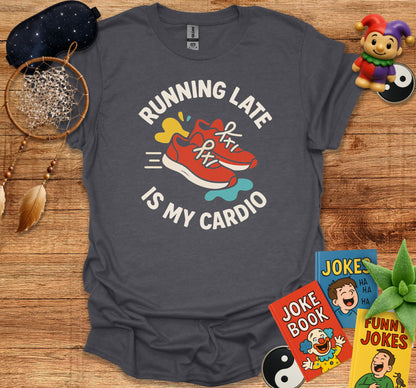 Running Late Is My Cardio T-Shirt product