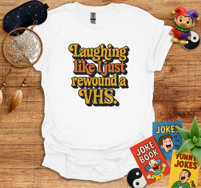 Laughing Like I Just Rewound a VHS T-shirt product type
