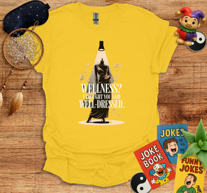 Wellness I Thought You Said Well Dressed t-shirt product type