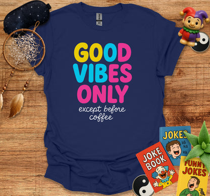 Good Vibes Only Except Before Coffee t-shirt product type