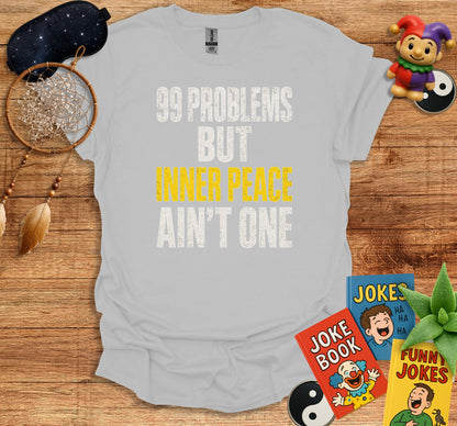 99 Problems But Inner Peace Ain't One T-shirt product type