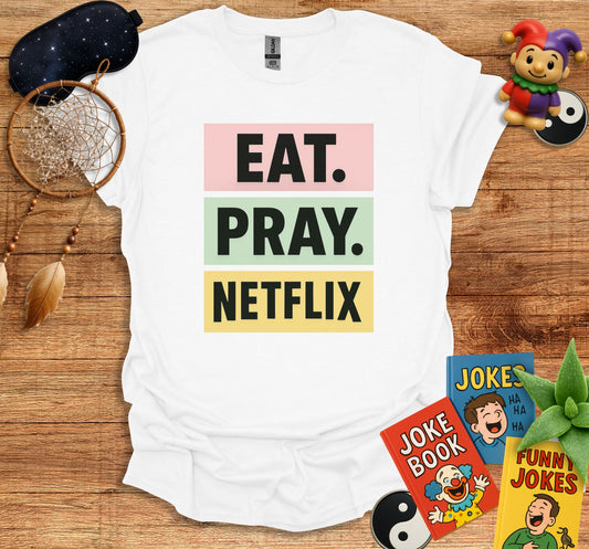 Eat Pray Netflix Funny Graphic Tee product