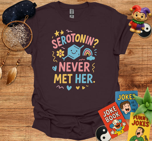 Serotonin Never Met Her Fun Graphic T-shirt product