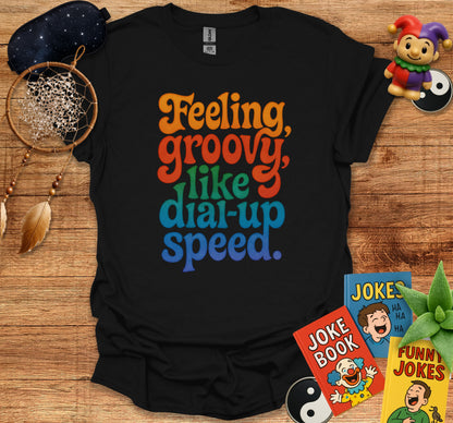 Feeling Groovy Like Dial Up Speed Shirt product type