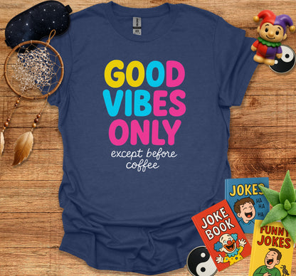 Good Vibes Only Except Before Coffee T-Shirt product