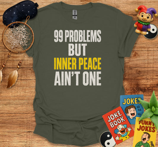 99 Problems But Inner Peace Ain't One Shirt product type