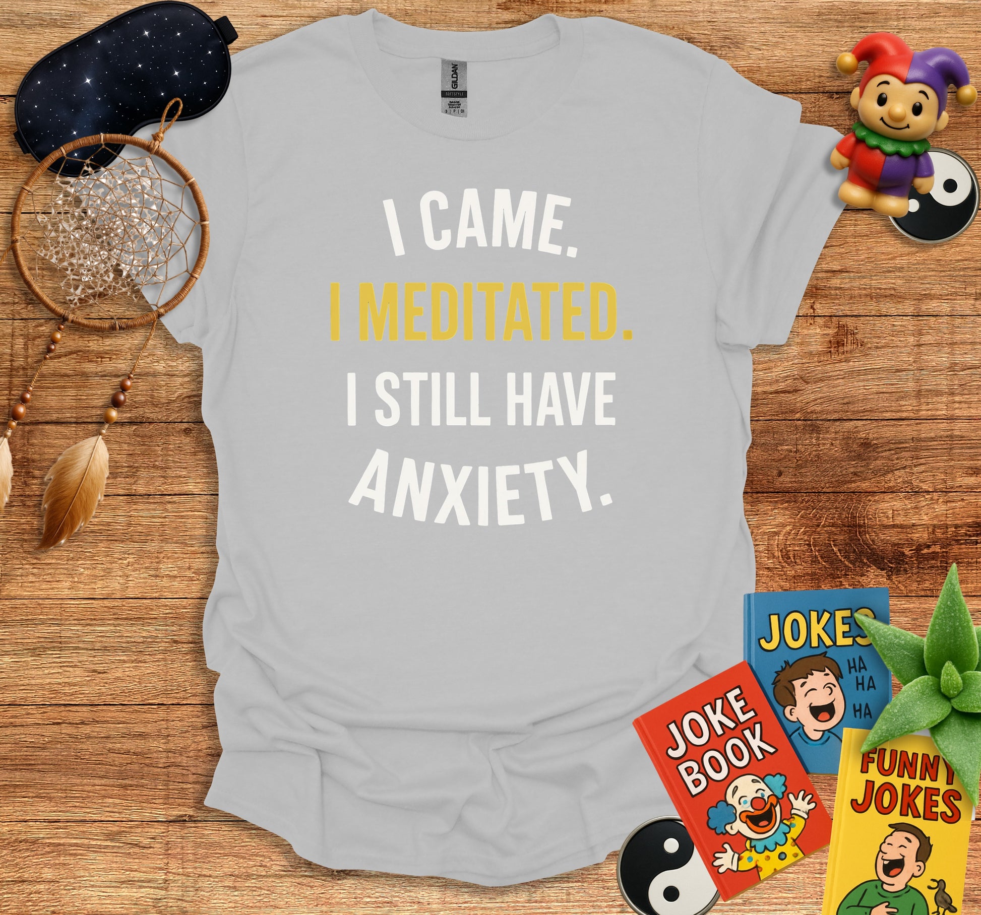 I Came I Meditated I Still Have Anxiety T-shirt product