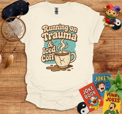 Running on Trauma and Iced Coffee T shirt product