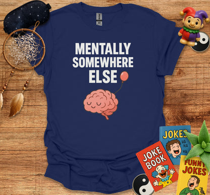 Mentally Somewhere Else Quote Shirt product