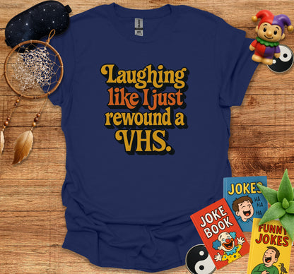Laughing Like I Just Rewound a VHS T-shirt product type