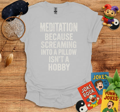 Meditation Because Screaming into a Pillow Shirt product