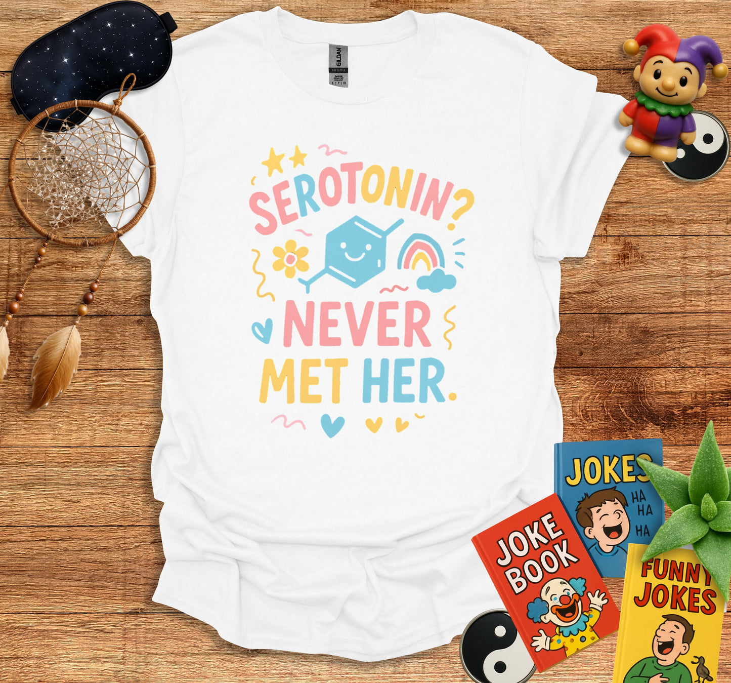 Serotonin Never Met Her Humorous T-Shirt product