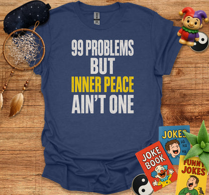99 Problems But Inner Peace Ain't One Shirt product type