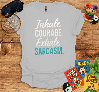 Inhale Courage Exhale Sarcasm T Shirt product