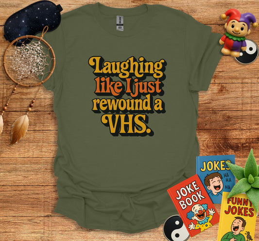 Laughing Like I Just Rewound A VHS T-shirt product type