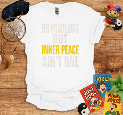99 Problems But Inner Peace Ain't One T-shirt product type