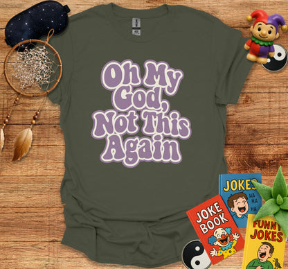Oh My God Not This Again Graphic Tee product